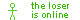 The loser is online